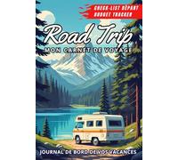 Road Trip - Mon Carnet de Voyage & Journal de Bord: Guide de planification pour aventuriers nomades | notez vos étapes et conservez vos plus beaux souvenirs de voyage