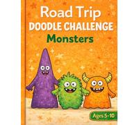 Road Trip Monster Doodle Challenge: Turn Simple Shapes into Silly Monsters - A Creative Drawing Game for Kids at Home, in the Car, or on the Go (Road Trip Doodle Challenge for Kids)