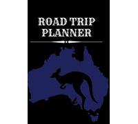 ROAD TRIP PLANNER AUSTRALIA: Travel Planner & Travel Logbook, Worlwide and Cities Adventure: Caravan Travel Journal for Men, Women, Globtroter,Traveler