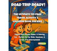 Road Trip Ready! The Ultimate 144-Page Travel Activity & Coloring Book for Kids: Packed with Puzzles, Games & Coloring Fun for Ages 5-10 | Perfect for Car Rides, Vacations, & Screen-Free Entertainment