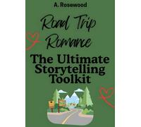 Road Trip Romance: The Ultimate Storytelling Toolkit (Writing Your Best Romance)