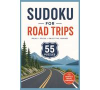 Road Trip Sudoku: 55 Fun Puzzles for Travel, Relaxation, and Brain Power: A Travel-Friendly Sudoku Puzzle Book for Road Trips, Vacations, and Screen-Free Entertainment