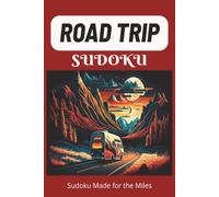Road Trip Sudoku: 55 Puzzles & Open-Road Reflections for Long Drives, New Places & the Thrill of Getting Away