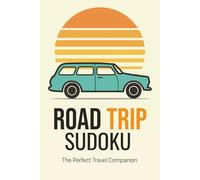 Road Trip Sudoku: Sudoku Puzzles for Road Trip | Sudoku Adventures Across Every Mile | 6x9 Inches, 110 Pages | 50+ Puzzles | Solutions Included