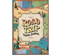 Road Trip Travel Journal: 100 Prompts to Document Your Highway Adventures, Scenic Routes & Classic American Journey