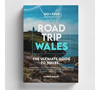 Road Trip Wales Guide Book - The Ultimate No Fuss Wales Guide by Robbie Roams