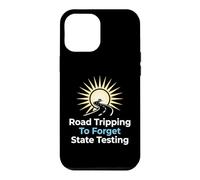 Road Tripping To Forget State Testing Teacher Education Case for iPhone 12 Pro Max