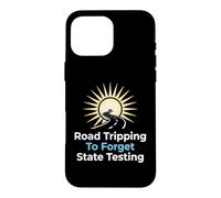Road Tripping To Forget State Testing Teacher Education Case for iPhone 16 Pro Max