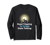Road Tripping to Forget State Testing Teacher Education Long Sleeve T-Shirt