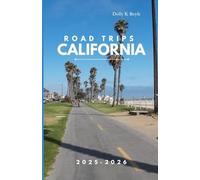 ROAD TRIPS CALIFORNIA 2025-2026: Experience Coastal Beauty, Mountain Highways, and Desert Wonders