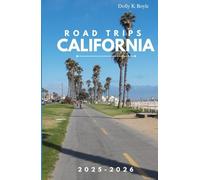 ROAD TRIPS CALIFORNIA 2025-2026: Experience Coastal Beauty, Mountain Highways, and Desert Wonders