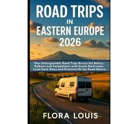 Road Trips in Eastern Europe 2026: Plan Unforgettable Road Trips Across the Baltics, Balkans and Carpathians with Scenic Backroads, Local Style Stays and Practical On the Road Advice