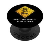 Road Work Ahead I Hope It Does Funny Construction Signs Dad PopSockets Adhesive PopGrip