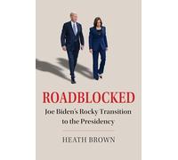 Roadblocked: Joe Biden's Rocky Transition to the Presidency