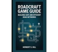 RoadCraft Game Guide: Building Safe and Efficient Road Networks (Legends Unlocked: The Ultimate Gamer's Saga)