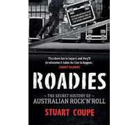 Roadies: The Secret History of Australian Rock'n'Roll