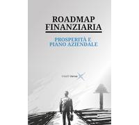 ROADMAP FINANZIARIA: PROSPERITÀ E PIANO AZIENDALE