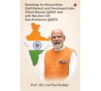 Roadmap for Atmanirbhar (Self-Reliant) and Developed India (Viksit Bharat) at 2047 and with Net-Zero GH Gas Emissions at 2070