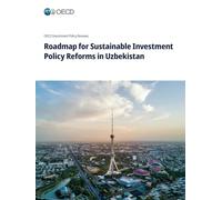 Roadmap for Sustainable Investment Policy Reforms in Uzbekistan
