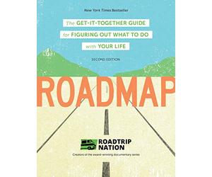 Roadmap: The Get-It-Together Guide for Figuring Out What to Do with Your Life