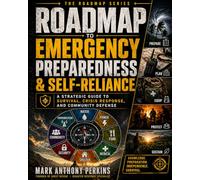 ROADMAP TO EMERGENCY PREPAREDNESS & SELF-RELIANCE: A Strategic Guide to Survival, Crisis Response, and Community Defense (Roadmap Series)