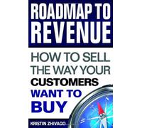 Roadmap to Revenue: How to Sell the Way Your Customers Want to Buy