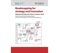 Roadmapping for Strategy and Innovation: Aligning Technology and Markets in a Dynamic World