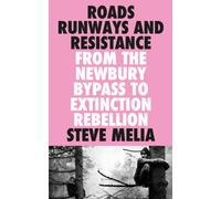 Roads, Runways and Resistance : From the Newbury Bypass to Extinction Rebellion