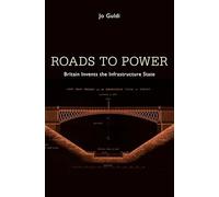 Roads to Power: Britain Invents the Infrastructure State