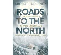 Roads to the North: Wilbert Coffin, the Gaspe Murders, and Injustice in the Canadian Wilds