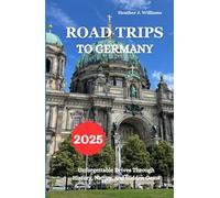 ROADS TRIPS TO GERMANY 2025: Unforgettable Drives Through History, Nature, and Hidden Gems