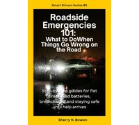 Roadside Emergencies 101: What To Do When Things Go Wrong On the Road (Smart Drivers Series)