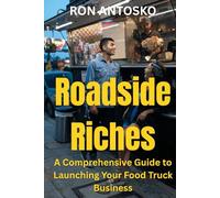 Roadside Riches: A Comprehensive Guide to Launching Your Food Truck Business