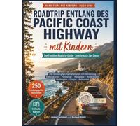 Roadtrip entlang des Pacific Coast Highway mit Kindern: Die vollständigeFamilienratgeber Aus Seattle nach San Diego Mit 250 von Familien getestete ... Routenreihenfolge (With Kids Travel Guides)
