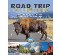 Roadtrip Yellowstone: Family-Friendly Adventures Just Outside America's Favorite Park (National Park Trips Media)