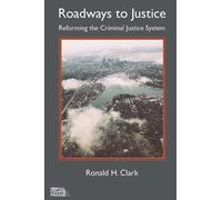 Roadways to Justice: Reforming the Criminal Justice System (Trial Advocacy and Doing Justice)
