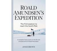 ROALD AMUNDSEN’S EXPEDITION: The first explorer to reach the South Pole