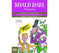 Roald Dahl 3 histoires: Charlie et la chocolaterie ; Charlie et le grand ascenseur de verre ; James et la grosse pêche