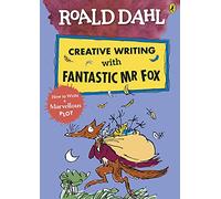 Roald Dahl Creative Writing with Fantastic Mr Fox: How to Write a Marvellous Plot