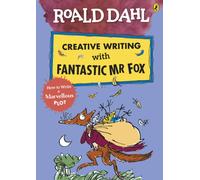 Roald Dahl Creative Writing with Fantastic Mr Fox: How to Write a Marvellous Plot