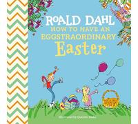 Roald Dahl: How to Have an Eggstraordinary Easter