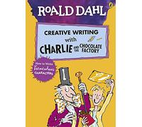 Roald Dahl's Creative Writing with Charlie and the Chocolate Factory: How to Write Tremendous Characters