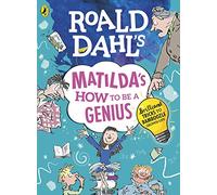 Roald Dahl's Matilda's How to be a Genius: Brilliant Tricks to Bamboozle Grown-Ups (Roald Dahl)