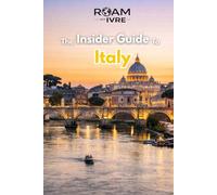 Roam with Ivre: The Insider Guide to Italy: History, Romance & Culinary Delights: Top Destinations, Hidden Gems & Italy’s Best Eats