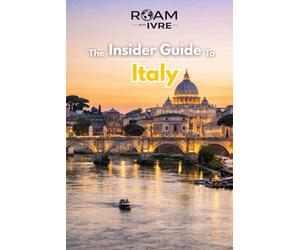 Roam with Ivre: The Insider Guide to Italy: History, Romance & Culinary Delights: Top Destinations, Hidden Gems & Italy’s Best Eats
