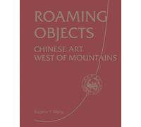 Roaming Objects : Chinese Art West of Mountains