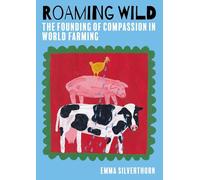 Roaming Wild: The Founding of Compassion in World Farming