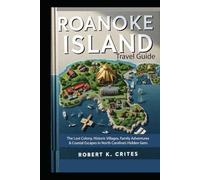 Roanoke Island Travel Guide: The Lost Colony, Historic Villages, Family Adventures & Coastal Escapes in North Carolina’s Hidden Gem. (EasyTravel Guides)