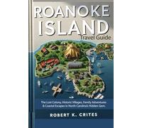Roanoke Island Travel Guide: The Lost Colony, Historic Villages, Family Adventures & Coastal Escapes in North Carolina’s Hidden Gem. (EasyTravel Guides)