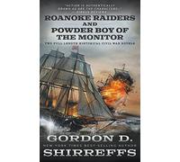 Roanoke Raiders and Powder Boy of the Monitor: Two Full Length Historical Civil War Novels (The Wolfpack Publishing Gordon D. Shirreffs Library Collection)